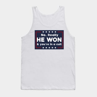 No Really He Won & you're in a cult Tank Top